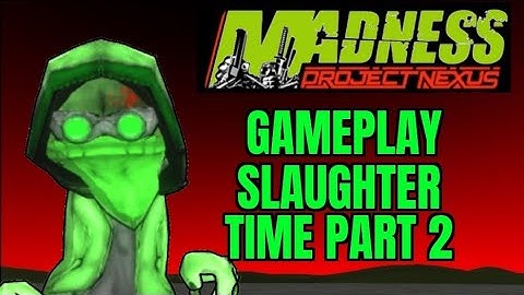 Madness: Project Nexus - Arena Mode: Slaughter Time Part 2 (No Documentary) - Gameplay