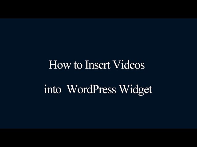 How to insert videos into WordPress Widget