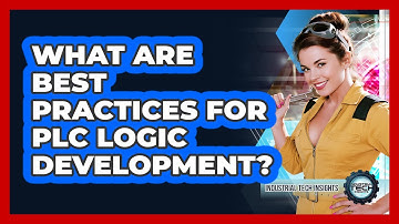 What Are Best Practices For PLC Logic Development?