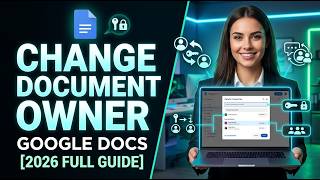 How to Change Ownership of a Google Docs Document [2026 Full Guide]