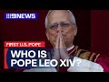 Who is Pope Leo XIV: The first American pontiff | 9 News Australia
