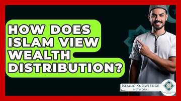 How Does Islam View Wealth Distribution? - Islamic Knowledge Network