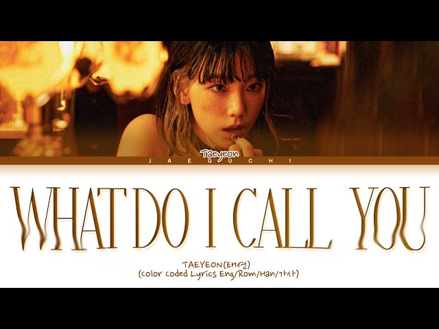 TAEYEON 'What Do I Call You' Lyrics (태연 What Do I Call You 가사) (Color Coded Lyrics) class=