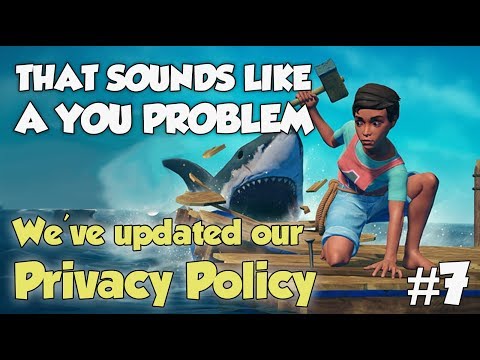 We've updated our privacy policy! - That sounds like a YOU PROBLEM... (Raft)