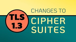TLS 1.3 Cipher Suites - Here is what CHANGES!