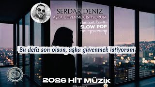 Aşka Güvenmek İsti̇yorum - Serdar Deniz (2026 - Slow Pop)