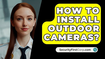 How To Install Outdoor Cameras? - SecurityFirstCorp.com