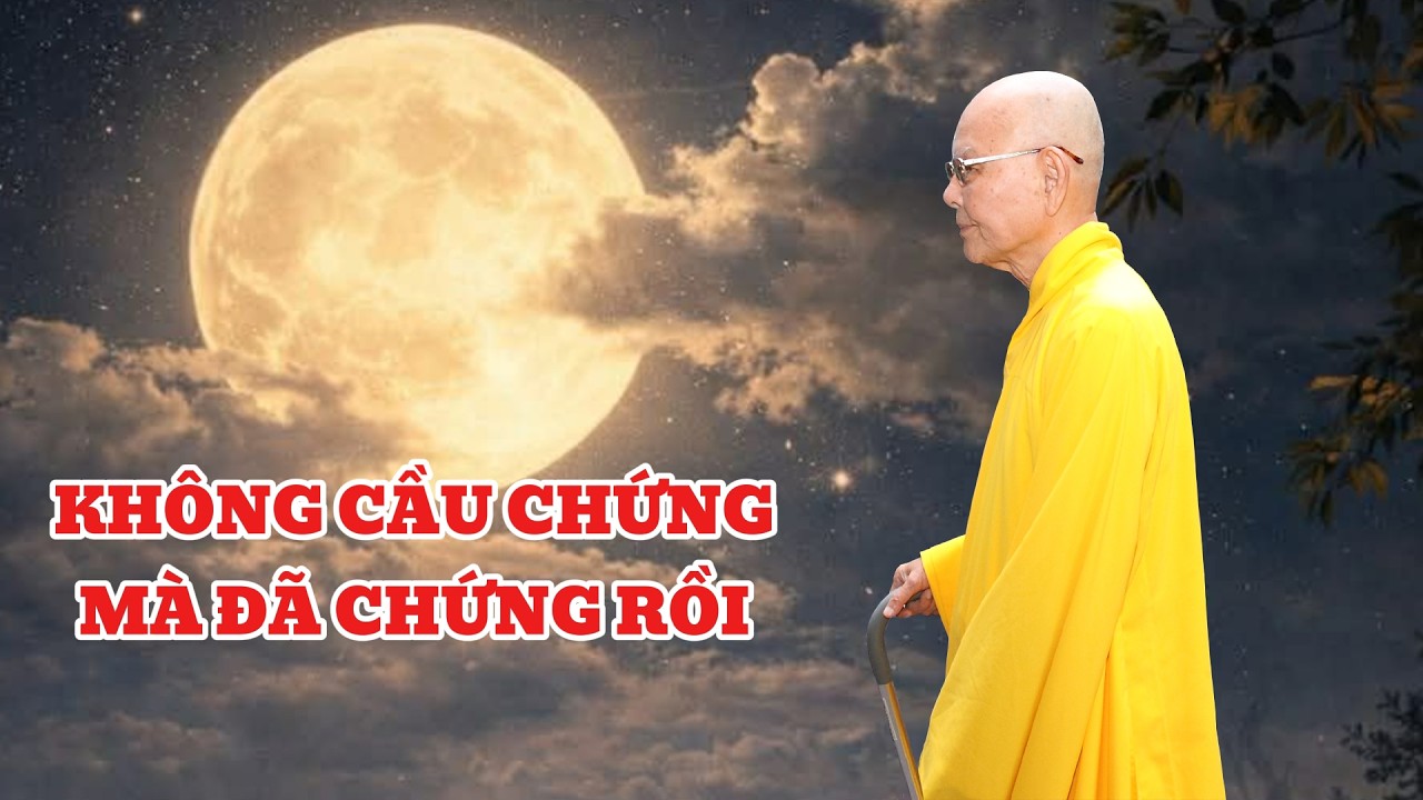 KHÔNG CẦU CHỨNG MÀ ĐÃ CHỨNG RỒI - HT TỪ THÔNG