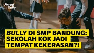 Bully di SMP Bandung: Sekolah, kok, Jadi Tempat Kekerasan?! | Narasi Daily