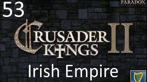 Crusader Kings 2 Irish Empire Episode 53