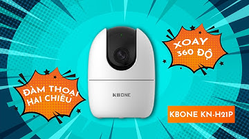 Camera Wifi KBONE KN-H21P Thiết kế độc đáo, Đa dạng tính năng, Giá thành phải chăng