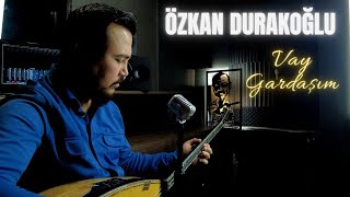 Özkan Durakoğlu - Vay Gardaşım - 2024 - Ozi Produksiyon Resimi