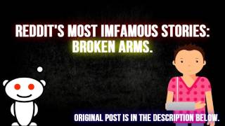Reddit's Most Infamous Stories: Broken Arms.