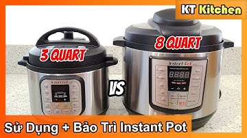 Cách Sử Dụng Nồi Áp Suất Tỉ Mỉ Từ A -Z  -Cách Bảo Trì Lúc Nào Cũng Mới- Instant Pot Tutorial