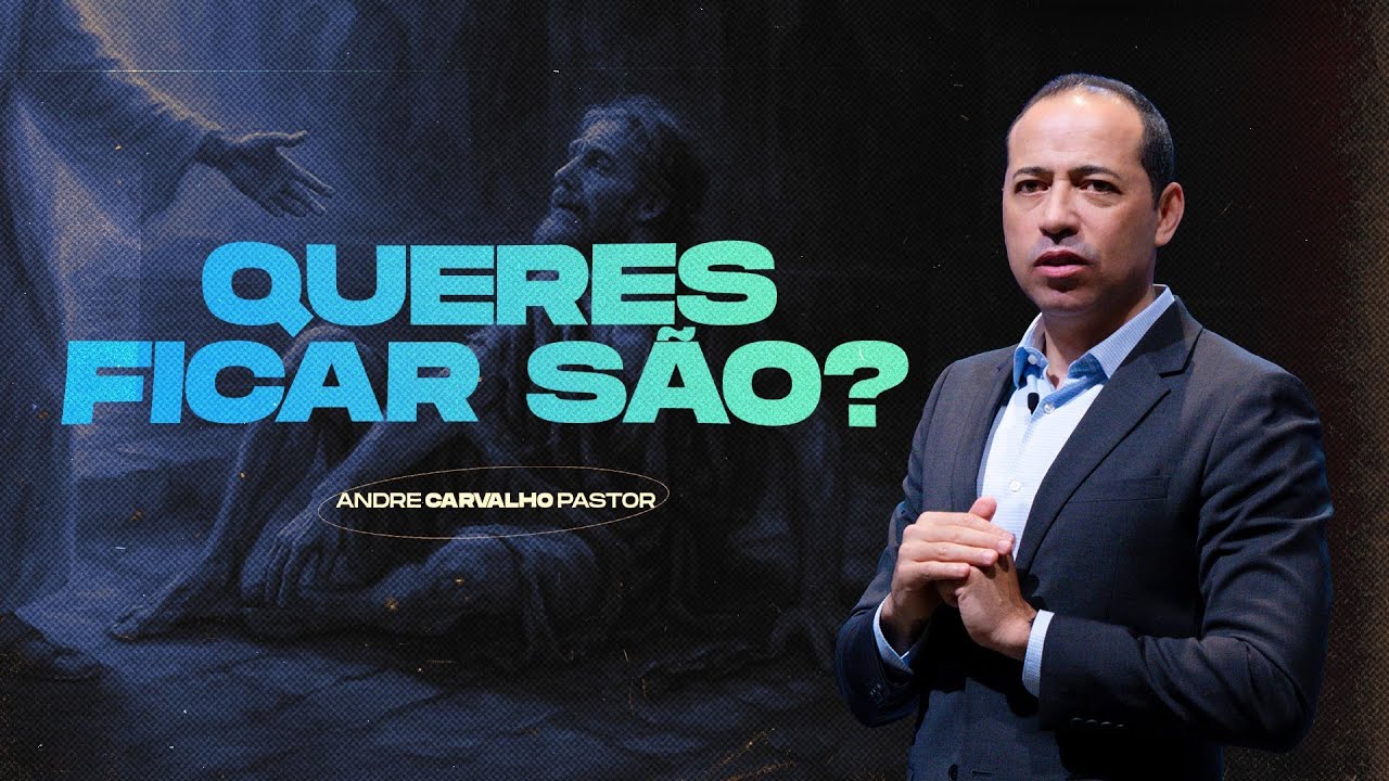 QUERES FICAR SÃO? - Pr. André Carvalho