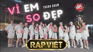 Rap Việt In Public Vì Em So Đẹp Thành Draw - Team Binz - Choreography By Oops Crew From Vietnam