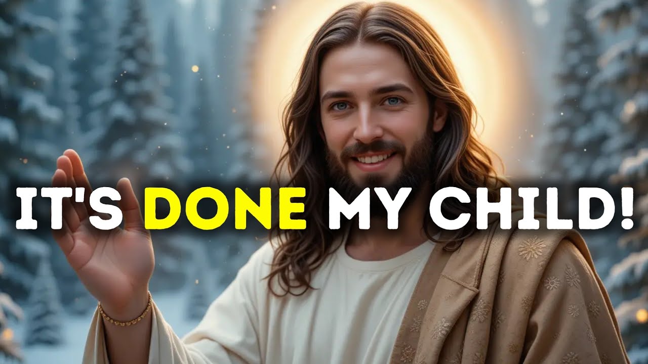 God Says:IT'S DONE MY CHILD    .