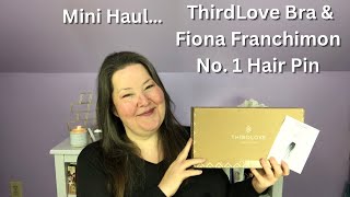 ThirdLove Bra & Fiona Franchimon No. 1 Hair Pin Unboxing - Third Love