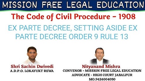 SETTING ASIDE EX PARTE DECREE ORDER 9 RULE 13, CODE OF CIVIL PROCEDURE  1908 BY SACHIN DWIVEDI