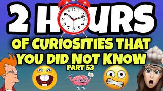 2 HOURS OF CURIOSITIES AND THINGS YOU DIDN’T KNOW 🧠⏰ #53