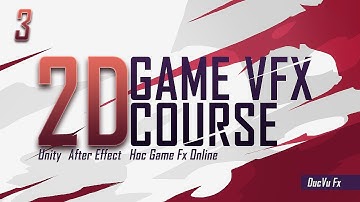 Học Game Fx Online - Game Effect 2D với Unity và After Effect - Bài 3