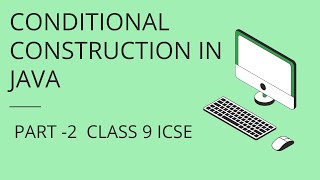 CONDITIONAL CONSTRUCTION IN JAVA  PART 2 CLASS 9 COMPUTER Conditional Construction In Java Part 1 Class 9 Computer