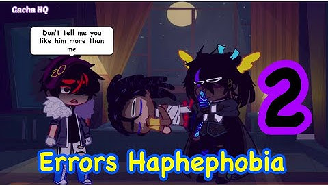 Errors Haphephobia-Part 2 | ErrorMare Angst | KillerMare Angst | Gacha HQ