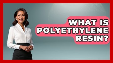 What Is Polyethylene Resin? - Chemistry For Everyone