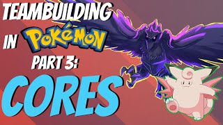 How to Teambuild in Pokemon  Part 3: Why you should be using CORES | Competitive Pokemon EXPLAINED