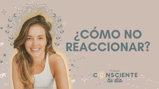 ¿CÓMO NO REACCIONAR? 'PODCAST CONSCIENTE TU DÍA CON DURGA STEF'