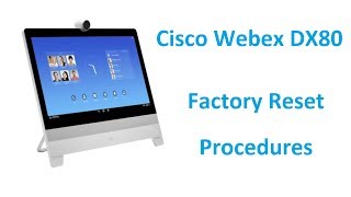 Cisco Webex DX70 & DX80 - Factory Reset Procedures