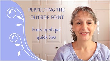 Perfecting the Outside Point: Hand Appliqué Quick Tips