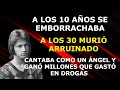 CANTABA COMO LOS ÁNGELES, Y SU MADRE DECÍA QUE ERA UN DEMONIO, A LOS 30 AÑOS MURIÓ ARRUINADO.