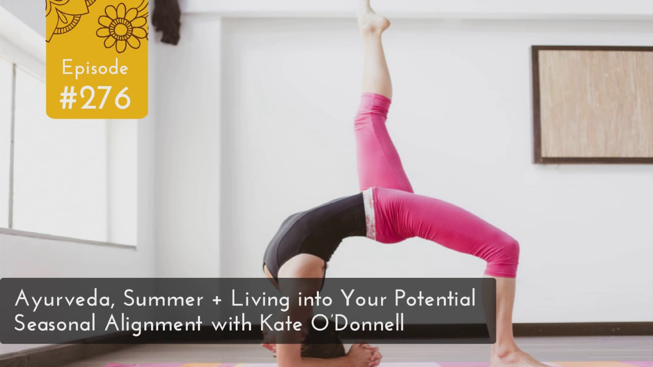Ayurveda, Summer + Living into Your Potential Seasonal Alignment with