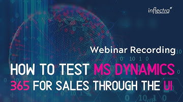 How To Test MS Dynamics 365 for Sales Through The UI  | Automation Webinar Series