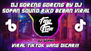 DJ GORENG GORENG BY DJ SOPAN SOUND RIKO BEBAN VIRAL TIKTOK FULL BASS MENGKANE 2022