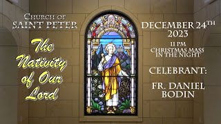 Church of St. Peter Mass 12/24/25 - 11pm Pt2 - Christmas Mass in the Night - Nativity of Our Lord.