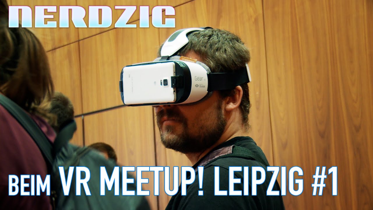 Virtual Reality Meetup Leipzig Nerdzig war dabei YouTube