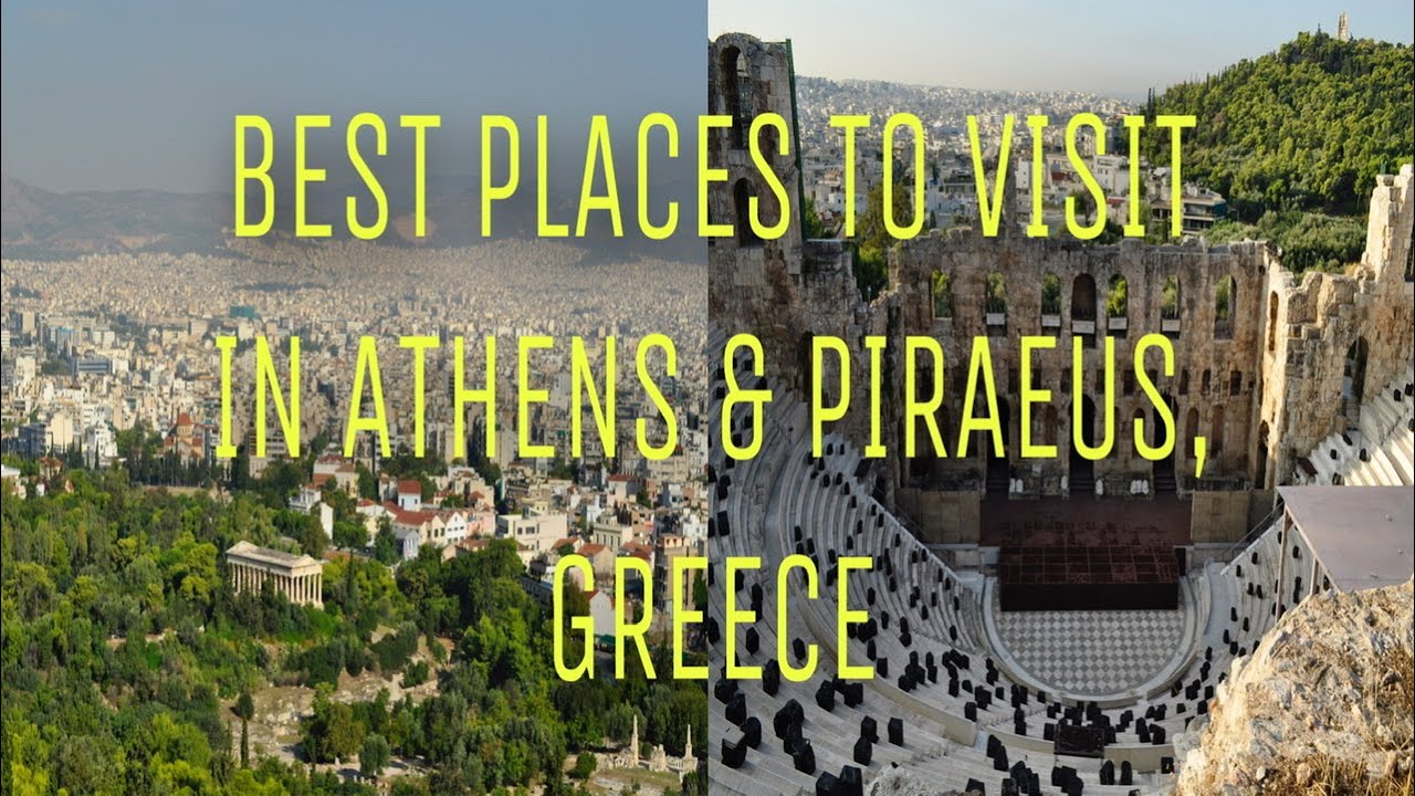 BEST PLACES TO VISIT IN ATHENS AND PIRAEUS, GREECE
