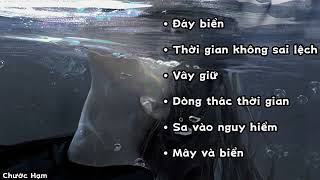 • Playlist Trung - đứa trẻ dưới đại dương.. | Đáy Biển, Sa Vào Nguy Hiểm, Vây giữ,.. | Chước Hạm •