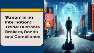 Streamlining International Trade: Customs Brokers, Bonds and Compliance