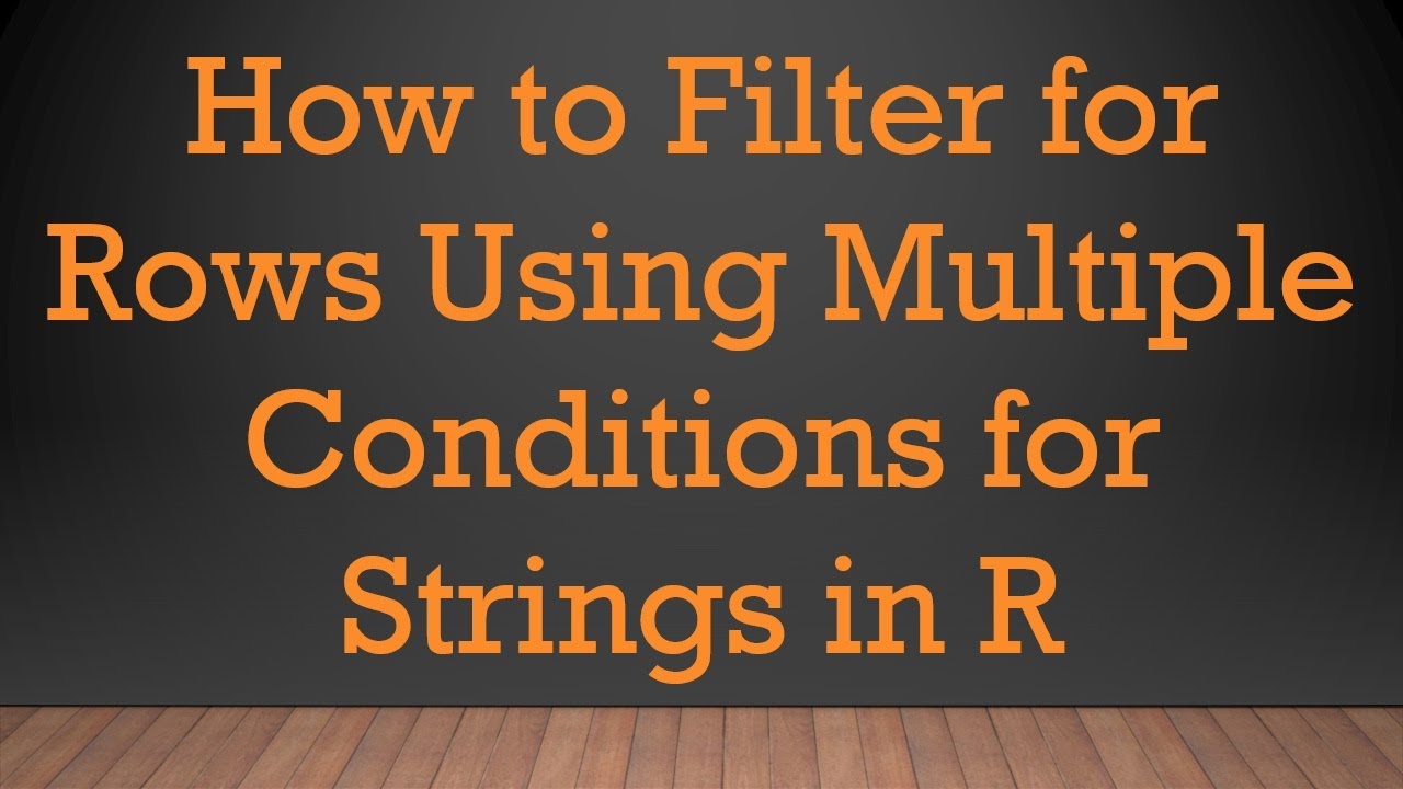 How to Filter for Rows Using Multiple Conditions for Strings in R