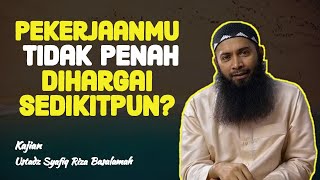Bertahun Tahun Bekerja Tapi Tidak Pernah Dihargai | Ustadz Syafiq Riza Basalamah