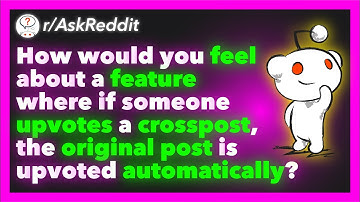 If Someone Upvotes A Crosspost, The Original Post Is Upvoted Automatically? (r/AskReddit)
