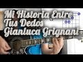 Mi Historia Entre Tus Dedos Gianluca Grignani Tutorial Cover - Acordes [Mauro Martinez]