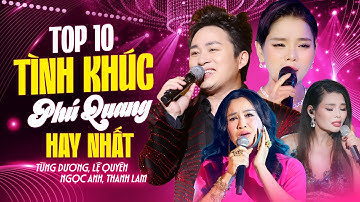 Top 10 Tình Khúc Hay Nhất Của Nhạc Sĩ PHÚ QUANG | Tùng Dương & Lệ Quyên & Ngọc Anh & Thanh Lam Live