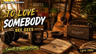 Download lagu To Love Somebody - Bee Gees | Smooth Reggae Version (Lyric Video) | Republic of Andreisme