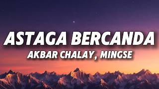 Akbar Chalay, Mingse - Astaga Bercanda (Lyrics)