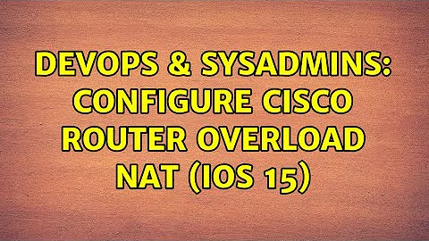DevOps & SysAdmins: Configure Cisco router overload NAT (IOS 15) (2 Solutions!!)
