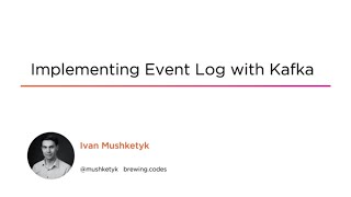 Event Log Skills: Implementing an Event Log with Kafka Course Preview